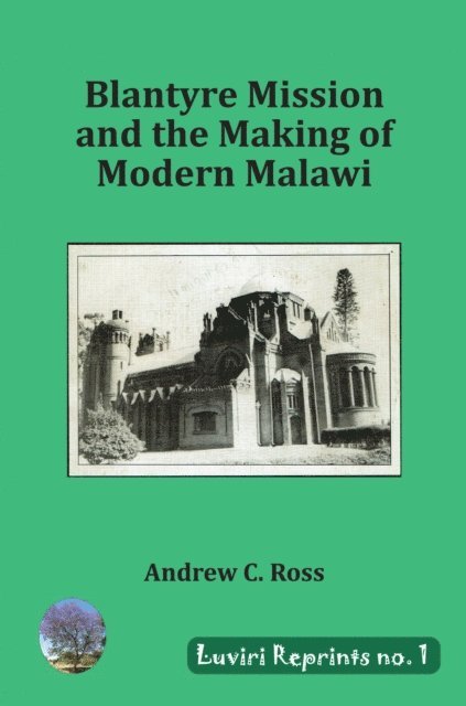 C. Ross - Blantyre Mission and the Making of Moder, E-bok