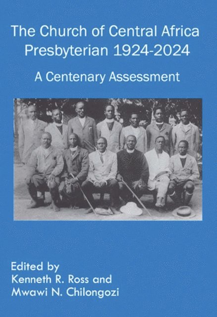 Mwawi Chilongozi, Kenneth Ross - Church of Central Africa Presbyterian 1924-2024, E-bok