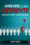 Atrevete A Ser Diferente: �Declara! �Cree! y �Hazlo realidad!