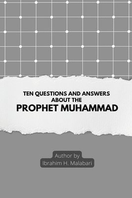 Ibrahim H Malabari - Ten Questions and Answers About The Prophet Muhammad, Häftad