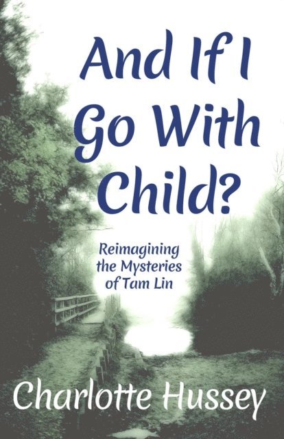 Charlotte Hussey - And If I Go With Child?, E-bok