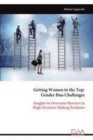 Mirian Izquierdo - Getting Women to the Top:  Gender Bias Challenges: Insights to Overcome Barriers in  High-Decision-Making Positions, Övrigt