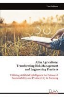 Tina Golshani - AI in Agriculture:  Transforming Risk Management  and Engineering Practices: Utilizing Artificial Intelligence for Enhanced  Sustainability and Produc, Övrigt