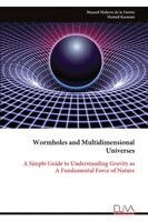 Manuel Malaver de la Fuente, Hamed Kasmaei - Wormholes and Multidimensional  Universes: A Simple Guide to Understanding Gravity as  A Fundamental Force of Nature, Övrigt