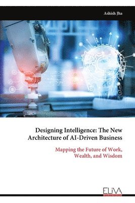 Ashish Jha - Designing Intelligence, Häftad