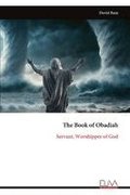 The Book of Obadiah: Servant, Worshipper of God