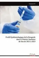 Ousmane Sy - Profil Épidémiologique de la Rougeole dans le District Sanitaire de San de 2021 à 2023, Häftad. Tillgänglighet: Lägg i varukorg