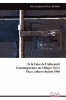 De la Crise de l'Africanité Contemporaine en Afrique Noire Francophone depuis 1960