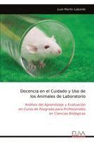 Juan Martín - Docencia en el Cuidado y Uso de  los Animales de Laboratorio: Análisis del Aprendizaje y Evaluación  en Curso de Posgrado para Profesionales  en Cienc, Övrigt