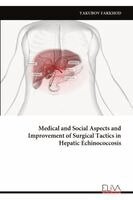 Yakubov Farkhod - Medical and Social Aspects and Improvement of Surgical Tactics in Hepatic Echinococcosis, Häftad