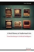 Dario Martinelli - Brief History of Audiovisual Arts, Häftad