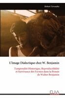 Robert Tirvaudey - L'Image Dialectique chez W. Benjamin: Temporalité Historique, Reproductibilité  et Survivance des Formes dans la Pensée  de Walter Benjamin, Övrigt