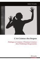 Robert Tirvaudey - L'Art Créateur chez Bergson: Poïétique et Création : l'Émotion Créatrice  dans l'Esthétique Bergsonienne, Övrigt