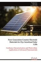 Kirandeep Kaur, Nidhi Gupta - Next-Generation Counter Electrode Materials for Dye-Sensitized Solar Cells: Synthesis, Characterization and Photovoltaic Applications of Advanced Nano, Häftad