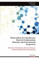 Darakhshan Naseer, Kirandeep Kaur, Nidhi Gupta - Photocatalysis for Ciprofloxacin Removal, Häftad