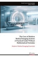 Core of Modern Medical Imaging Systems A Practical Guide Without Mathematical Formulas