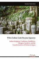 Kisalaya Chakrabarti - When Indian Gods Became Japanese, Häftad. Tillgänglighet: Lägg i varukorg