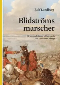 Rolf Landberg - Blidströms Marscher : Rekonstruktion av militärmusik från 1700-talets Sverige, Häftad. Tillgänglighet: Lägg i varukorg
