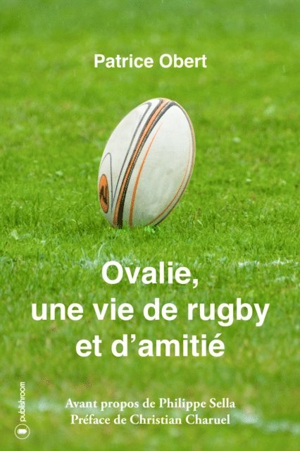 Philippe Sella, Patrice Obert - Ovalie, une vie de rugby et d'amitie, E-bok