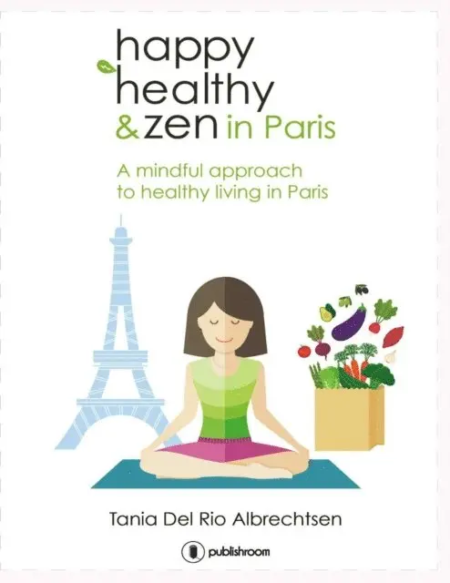 Tania Del Rio Albrechtsen - Happy healthy and zen in Paris, E-bok. Tillgänglighet: Lägg i varukorg