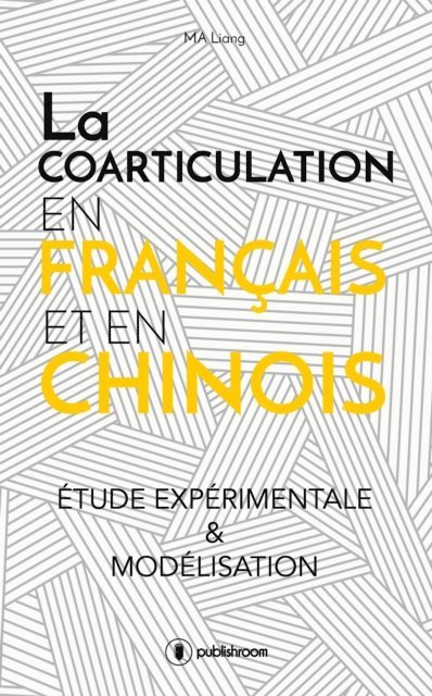 Liang Ma - La coarticulation en francais et en chinois : etude experimentale et modelisation, E-bok
