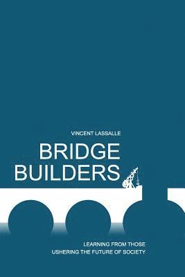 Vincent Lassalle - Bridge Builders: Learning from those ushering the future of society, Häftad