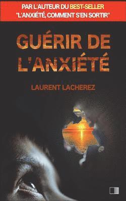 Laurent Lacherez - Guérir de l'Anxiété: par l'auteur du best-seller "L'anxiété, comment s'en sortir", Häftad. Tillgänglighet: Lägg i varukorg