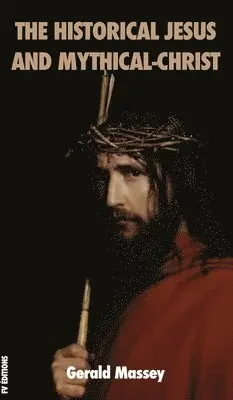 Gerald Massey - Historical Jesus and Mythical-Christ, Inbunden. Tillgänglighet: Lägg i varukorg