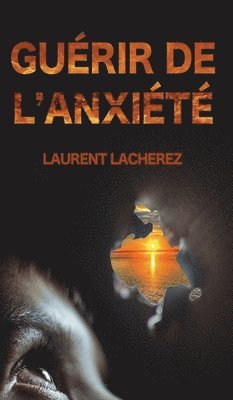 Laurent Lacherez - Guérir de l'Anxiété, Inbunden. Tillgänglighet: Lägg i varukorg