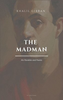 Khalil Gibran - Madman, His Parables and Poems, Inbunden