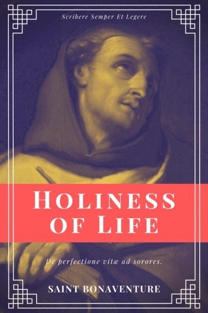 Saint Bonaventure - Holiness of Life (Annotated), E-bok