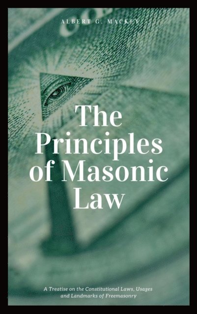 Albert G. Mackey - Principles of Masonic Law (Annotated), E-bok