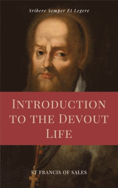 St Francis de Sales - Introduction to the Devout Life (Annotated), E-bok