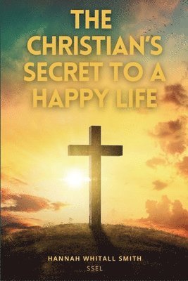 Hannah Whitall Smith - Christian's Secret to a Happy Life, Häftad