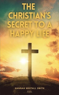 Hannah Whitall Smith - Christian's Secret to a Happy Life, Inbunden