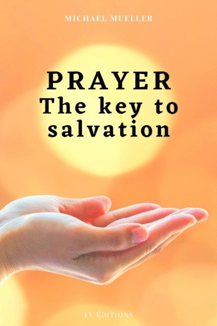Michael Mueller - Prayer The key to Salvation, E-bok