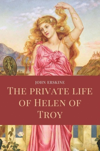 John Erskine - private life of Helen of Troy, E-bok
