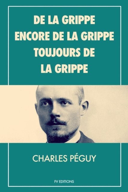 Charles Peguy - De la grippe, encore de la grippe, toujours de la grippe, E-bok