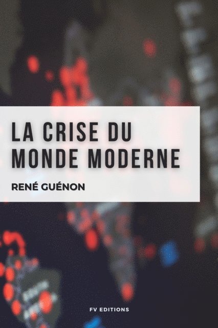 Rene Guenon - La crise du monde moderne, E-bok