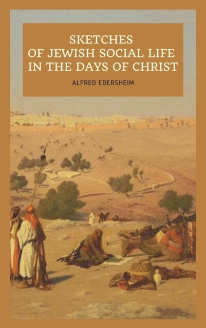 Alfred Edersheim - Sketches of Jewish Social Life In the days of Christ, E-bok