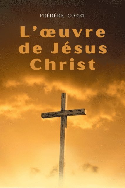 Frederic Godet - L'œuvre de Jésus-Christ, E-bok