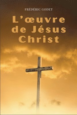 Frédéric Godet - L'oeuvre de Jésus-Christ, Häftad