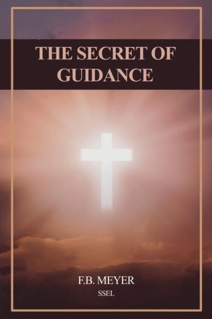 F. B. Meyer - Secret of Guidance, E-bok