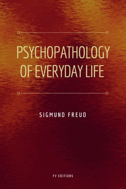 Sigmund Freud - Psychopathology of Everyday Life, E-bok