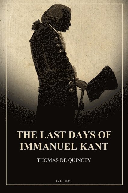 Thomas De Quincey - Last Days of Immanuel Kant, E-bok