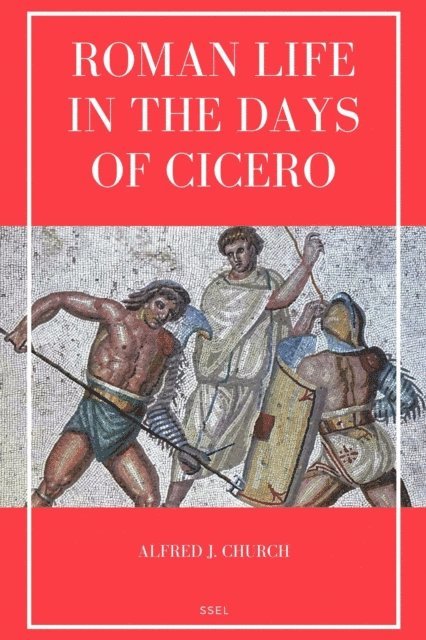 Alfred J. Church - Roman Life in the Days of Cicero, E-bok