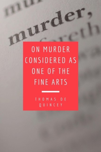 Thomas De Quincey - On Murder Considered as one of the Fine Arts, E-bok