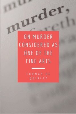 Thomas de Quincey - On Murder Considered as one of the Fine Arts, Häftad