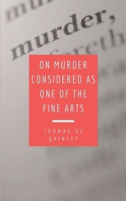 Thomas de Quincey - On Murder Considered as one of the Fine Arts, Inbunden