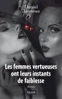 Daniel Janneau - Les femmes vertueuses ont leurs instants de faiblesse, Häftad. Tillgänglighet: Lägg i varukorg